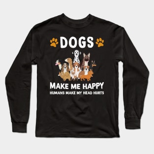 Dogs Make Me Happy Humans Make My Head Hurts Long Sleeve T-Shirt